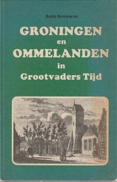 Rein Brouwer; Groningen en Ommelanden in Grootvaders Tijd