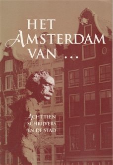 Het Amsterdam van ... Achttien schrijvers en de stad