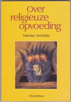 Marieke Anschutz: Over religieuze opvoeding