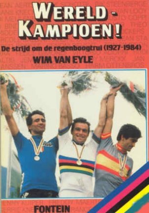 De Strijd om De Regenboogtrui (1927- 1984) Wereldkampioen - nr. 1