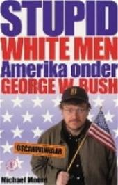 Stupid White Men (Amerika onder George W Bush)