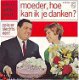 VINYLSINGLE * WILLY EN WILLEKE ALBERTI * MOEDER, HOE KAN IK JE DANKEN * HOLLAND 7