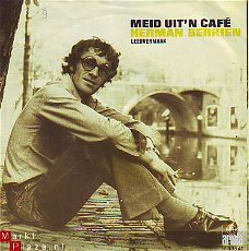 VINYL SINGLE * HERMAN BERKIEN * MEID UIT 'N CAFE * HOLLAND 7"