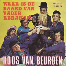 VINYLSINGLE * KOOS VAN BEURDEN * WAAR IS DE BAARD VAN VADER ABRAHAM * HOLLAND 7"