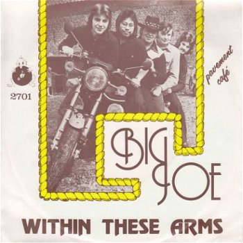 VINYLSINGLE * BIG JOE * WITHIN THESE ARMS * HOLLAND 7