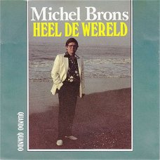 VINYLSINGLE * MICHEL BRONS * HEEL DE WERELD  * HOLLAND 7"
