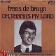 VINYLSINGLE * FRANS DE BRUIJN * OH, THANKS MY LORD * HOLLAND 7