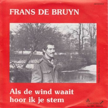 VINYLSINGLE * FRANS DE BRUIJN * ALS DE WIND WAAIT HOOR IK JE STEM * HOLLAND 7