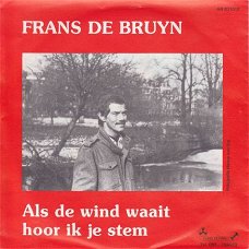 VINYLSINGLE * FRANS DE BRUIJN * ALS DE WIND WAAIT HOOR IK JE STEM * HOLLAND 7"