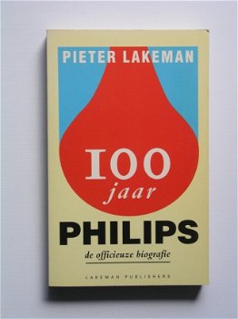 [1991] 100 jaar Philips : de officieuze biografie, Lakeman - 1