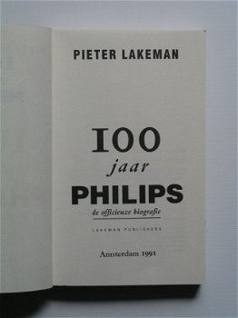 [1991] 100 jaar Philips : de officieuze biografie, Lakeman - 2