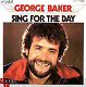 VINYLSINGLE * GEORGE BAKER * SING FOR THE DAY * GERMANY 7