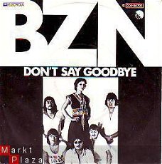 VINYLSINGLE * BZN *   DON'T SAY GOODBYE * GERMANY 7"