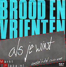 VINYLSINGLE * BROOD  EN VRIENTEN  * ALS JE WINT * HOLLAND 7"