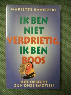 Ik ben niet verdrietig ik ben boos Mariette Baanders