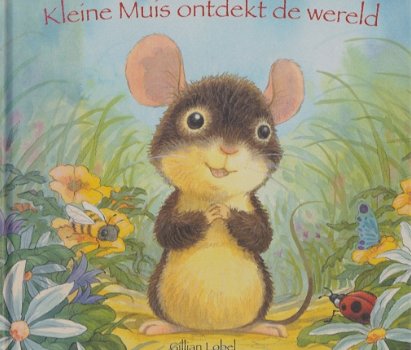 KLEINE MUIS ONTDEKT DE WERELD - Gillian Lobel - 0