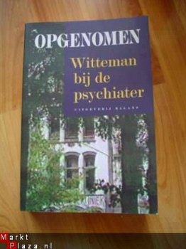 Opgenomen, Witteman bij de psychiater - 1