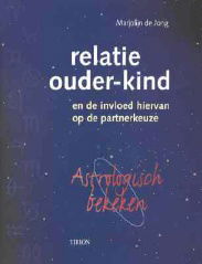 Marjolijn De Jong -Relatie Ouder-Kind En De Invloed Hiervan Op De Partnerkeuze, Astrologisch Bekeken - 1