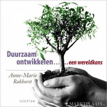 Anne-Marie Rakhorst - Duurzaam Ontwikkelen... Een Wereldkans (Hardcover/gebonden) - 1