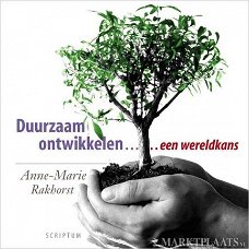 Anne-Marie Rakhorst - Duurzaam Ontwikkelen... Een Wereldkans (Hardcover/gebonden)