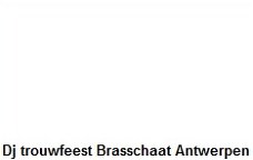Dj trouwfeest Brasschaat Antwerpen