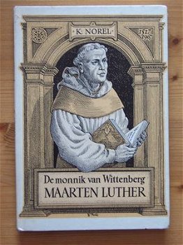 K. Norel: De monnik van Wittenberg MAARTEN LUTHER - 1