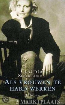 Claudia Schreiner - Als Vrouwen Te Hard Werken - 1