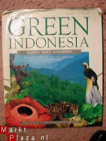 Green Indonesia tropical forest encounters written by Ilsa Sharp photographed by Alain Compost Forew