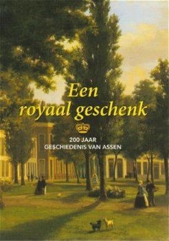 Bertus Boivin; Een royaal geschenk. 200 jaar geschiedenis van Assen - 1