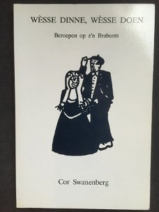 Cor Swanenberg - Wèsse Dinne, Wèsse Doen : Beroepen Op Z'n Brabants