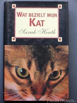 Sarah Heath - Wat Bezielt Mijn Kat ( Hardcover/Gebonden) - 1