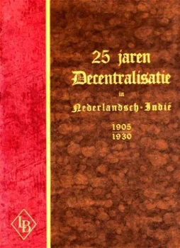 25 Jaren Decentralisatie in NEDERLANDSCH - INDIE 1905-1930 - 1