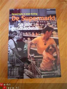 De supermarkt, 50 jaar geschiedenis door Rutte & Koning