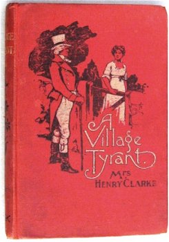 A Village Tyrant HC Mrs Henry Clarke - 1