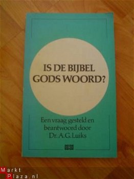 Is de bijbel wel gods woord? door A.G. Luiks - 1