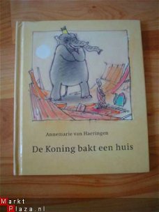 De koning bakt een huis door Annemarie van Haringen