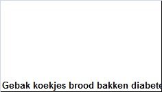 Gebak koekjes brood bakken diabetes - 1