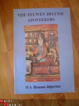 Vijf eeuwen Delftse apothekers door H.A. Bosman-Jelgersma - 1