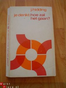 Je denkt: hoe zal het gaan? door J. Hidding