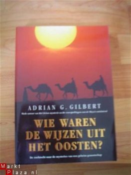 Wie waren de wijzen uit het oosten? door A.G. Gilbert - 1