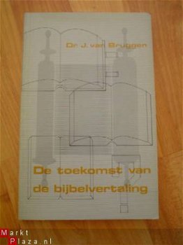 De toekomst van de bijbelvertaling door J. van Bruggen - 1