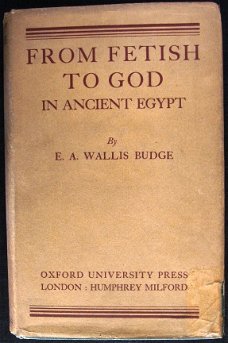 From Fetish to God in Ancient Egypt 1934 Budge - Egypte