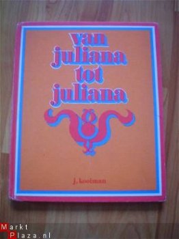 Van Juliana tot Juliana door J. Kooiman - 1