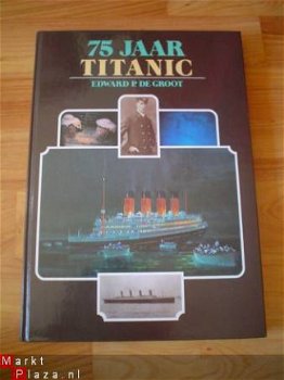 75 jaar Titanic door Edward P. de Groot - 1