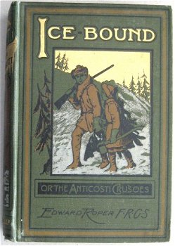 Ice-Bound or the Anticosti Crusoes [c.1902] Roper Noordpool - 1