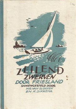 HG van Slooten en K. Sikkema ; Zeilend zwerven door Friesland - 1