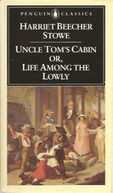 Harriet Beecher Stowe ; Uncle Tom's Cabin or, Life among the lowly