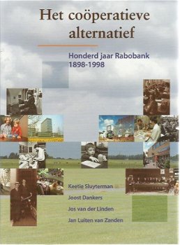 K. Sluyterman ; Het coöperatieve alternatief. Honderd jaar Rabobank. 1898 - 1998 - 1