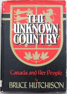 Canada The Unknown Country 1945 Hutchison