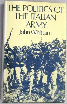 The Politics of the Italian Army HC Whittam 1861-1918 Italië - 1